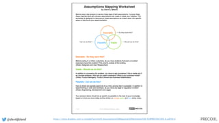 @davidjbland https://www.dropbox.com/s/unoq0p7azrwiwi5/Assumptions%20Mapping%20Worksheet%20-%20PRECOIL%202.0.pdf?dl=0
 