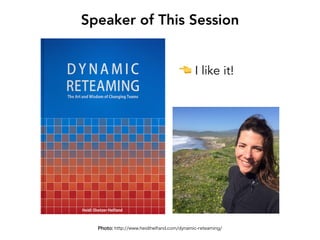 Photo: http://www.heidihelfand.com/dynamic-reteaming/
Speaker of This Session
👈 I like it!
 