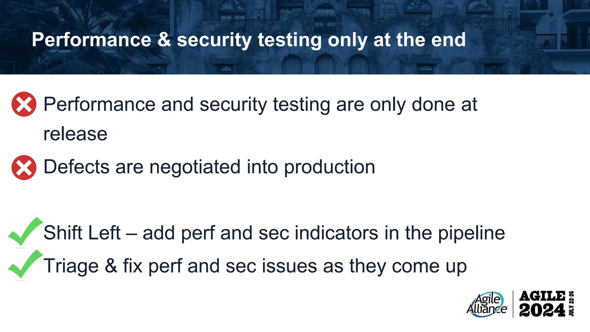 Performance & security testing only at the end Performance and security testing are only done at release Defects are negotiated into production Shift Left – add perf and sec indicators in the pipeline Triage & fix perf and sec issues as they come up 
