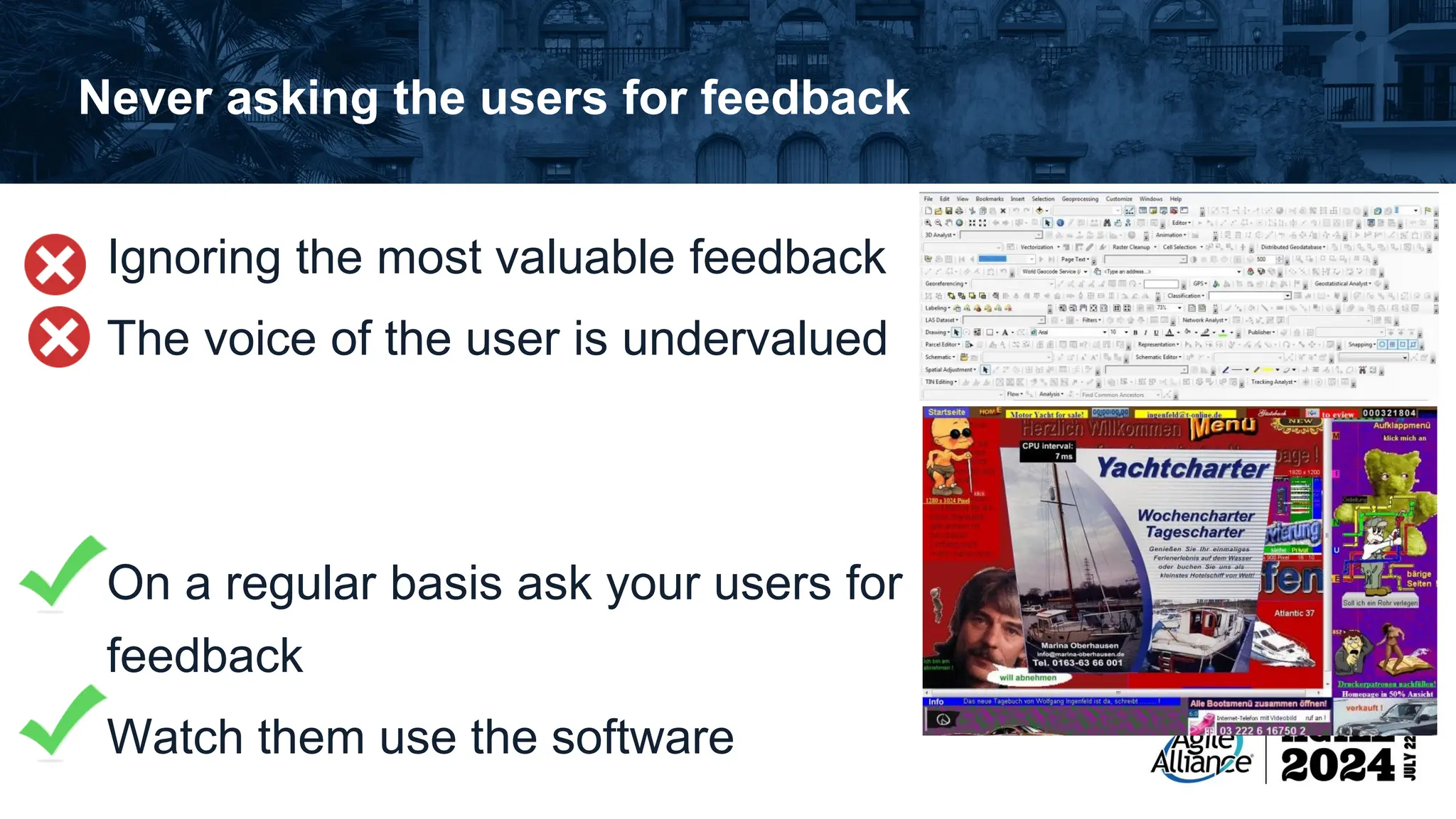 Never asking the users for feedback Ignoring the most valuable feedback The voice of the user is undervalued On a regular basis ask your users for feedback Watch them use the software 