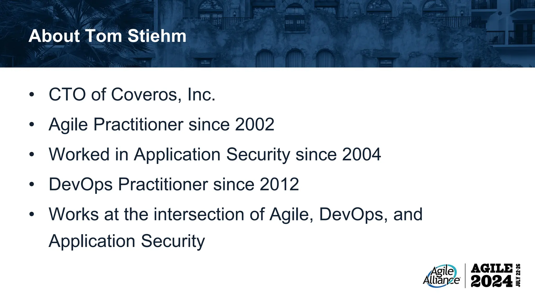 About Tom Stiehm • CTO of Coveros, Inc. • Agile Practitioner since 2002 • Worked in Application Security since 2004 • DevOps Practitioner since 2012 • Works at the intersection of Agile, DevOps, and Application Security 