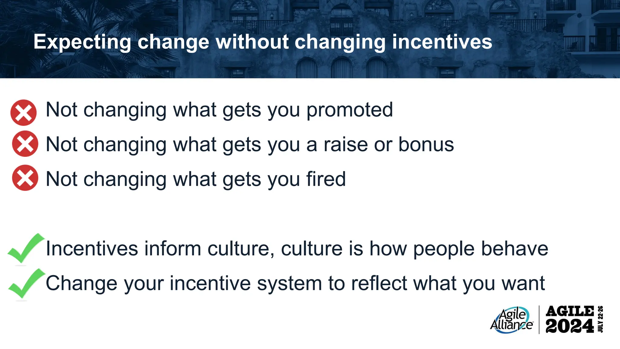 Expecting change without changing incentives Not changing what gets you promoted Not changing what gets you a raise or bonus Not changing what gets you fired Incentives inform culture, culture is how people behave Change your incentive system to reflect what you want 