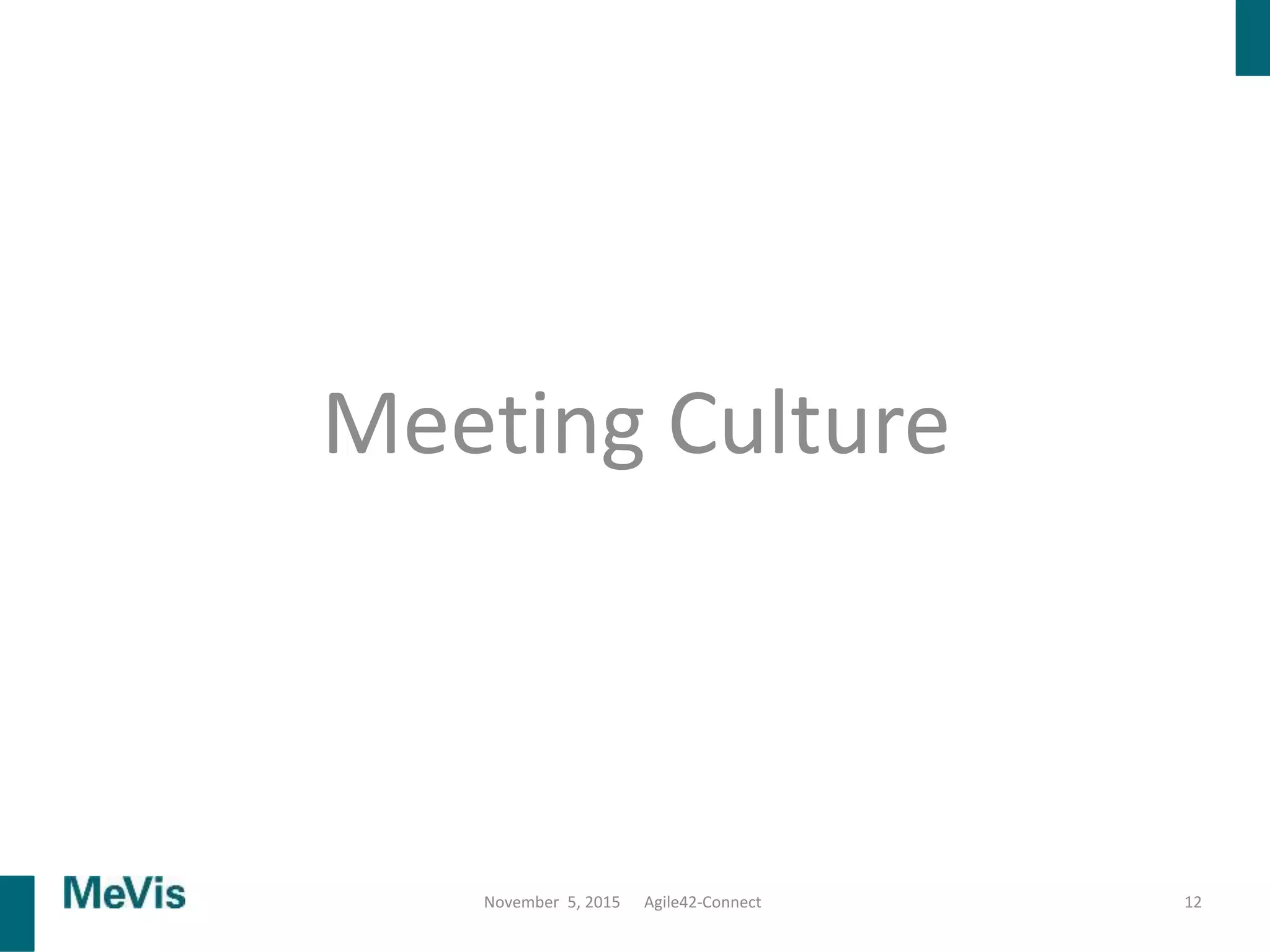 Meeting Culture
12November 5, 2015 Agile42-Connect
 