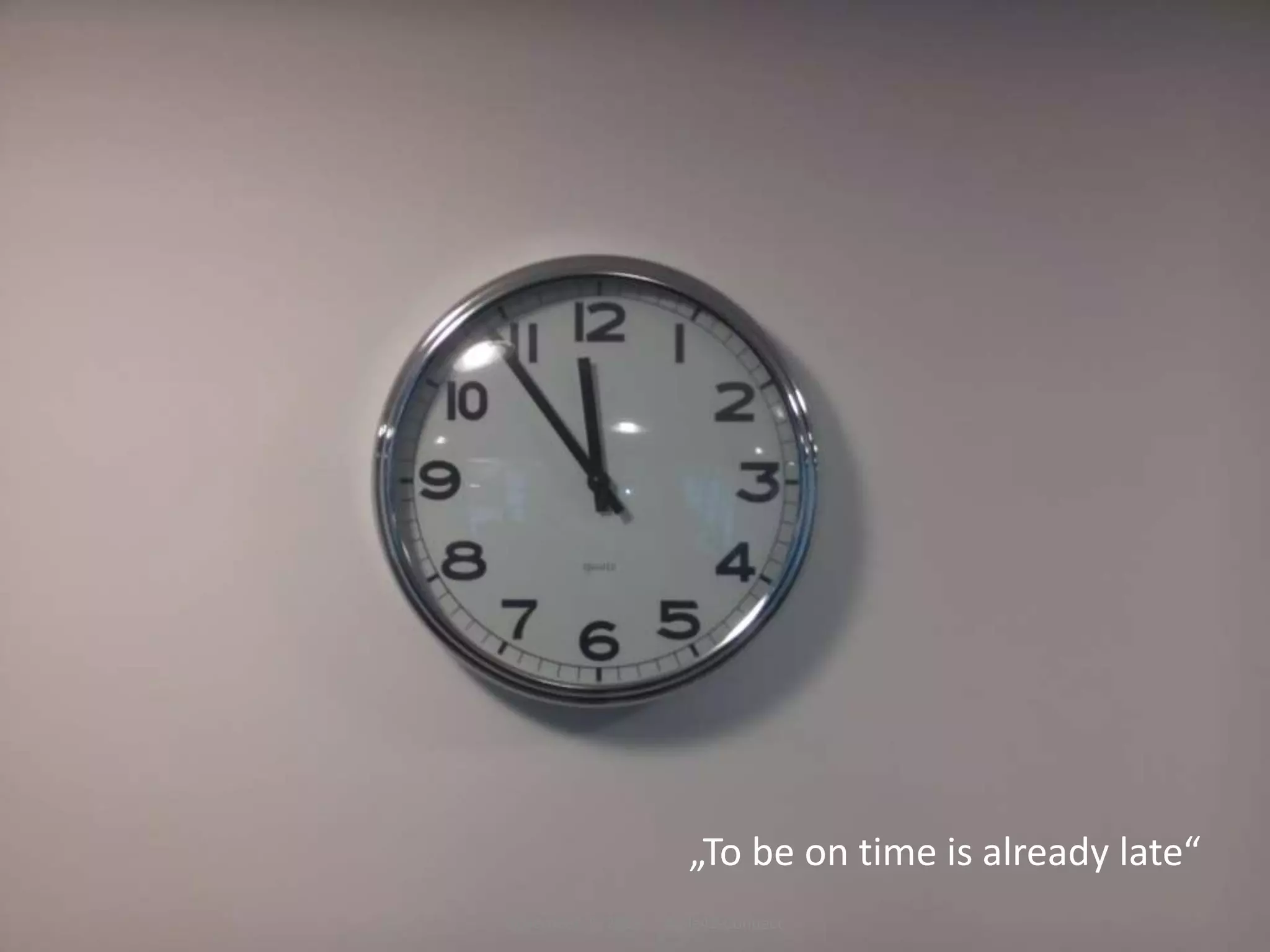 August 8, 2013 13Ersteller oder Veranstaltungstitel
„To be on time is already late“
November 5, 2015 Agile42-Connect
 