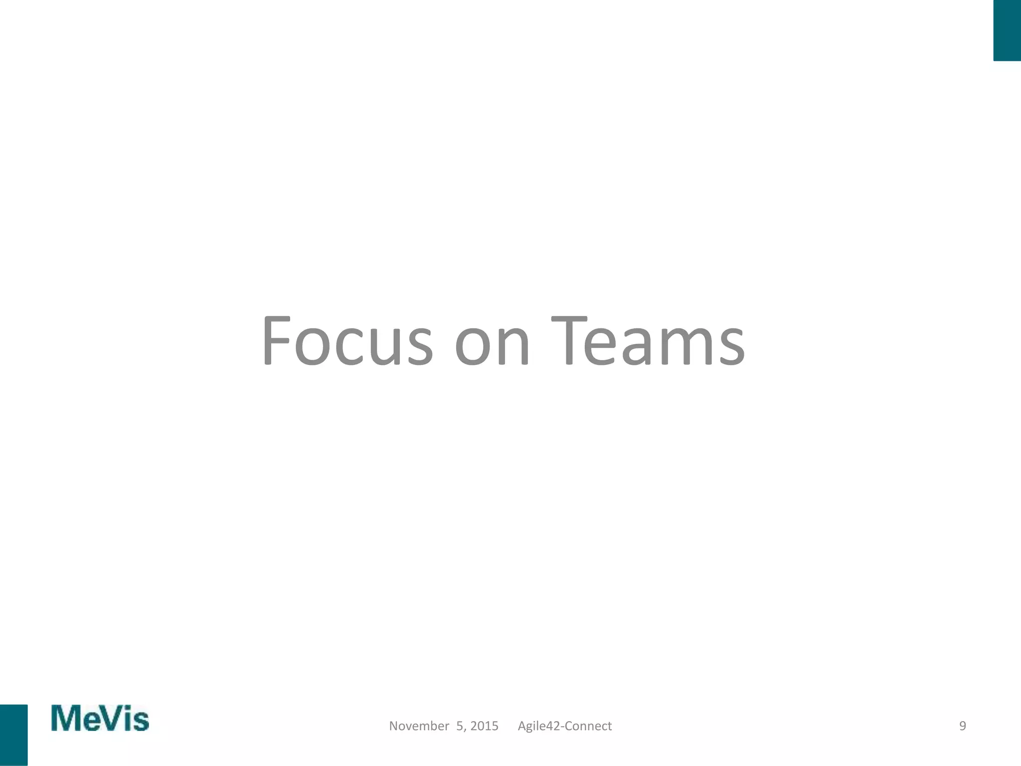 Focus on Teams
9November 5, 2015 Agile42-Connect
 