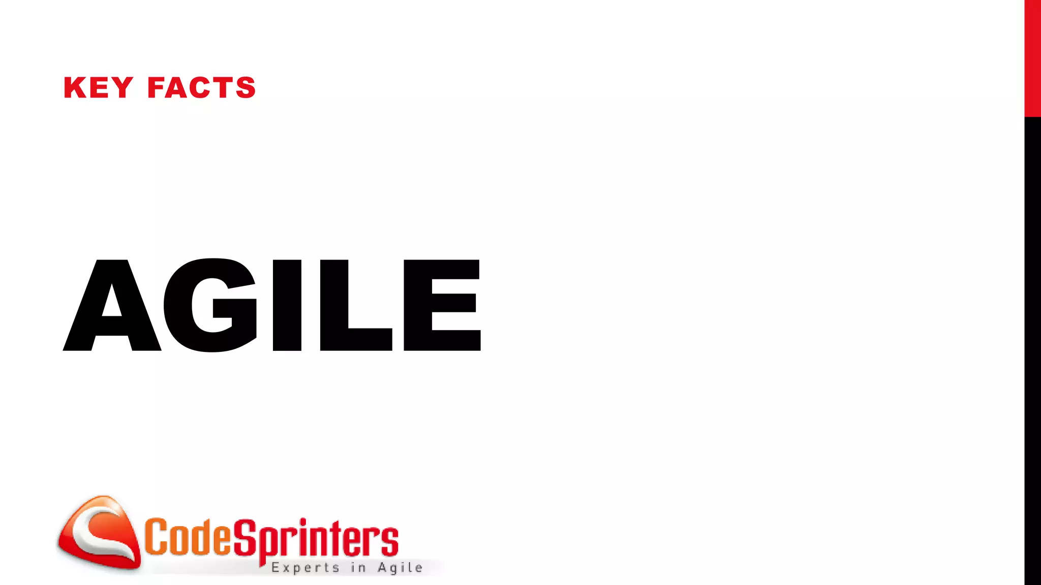 KEY FACTS




AGILE
 