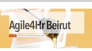 AGILE4H R IN THE LAND OF MILK AND HONEY21.10. 15
Agile4HrBeirut
 