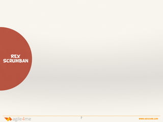 7 www.agile4me.com
4agile me
REX
ScrumBan
 