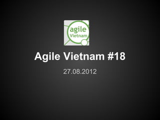 Agile Vietnam #18
      27.08.2012
Transition to Agile
 