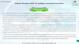 R & R Updates
IT Shades
Engage & Enable
Industry Recognizes BMC for Intelligent Automation Innovations
For any queries, Please write to marketing@itshades.com
37
BMC, a global leader in IT solutions for the Autonomous Digital Enterprise, announced multiple industry awards and analyst recognition. Enterprise Management Associates (EMA) scored BMC at
the top of the charts for Business Impact and Business Alignment use-case categories in EMA’s recent AIOps Radar report. Through the AI Breakthrough Award program, BMC was awarded the “Best
Chatbot Solution” for its BMC Helix Chatbot product, and the SaaS Awards program named the BMC Helix solution as the “Best SaaS for Ticketing or Event Management.” These rankings and awards
reflect BMC’s industry-leading innovation efforts to provide compelling intelligent automation capabilities across the BMC Helix and BMC AMI portfolios. According to the EMA AIOps Radar
report, BMC “offers a rich variety of automation options that are well evolved, well integrated, and central to its vision of the Autonomous Digital Enterprise.” BMC was recognized in the following
Use-Case Perspectives:
• Business Impact and IT-to-Business Alignment: BMC was named a Value Leader based on its rich architecture and delivered benefits: “improved end-user and customer experience, better
alignment of IT service and business service performance, improved business performance in terms of revenue and business process efficiency, and accelerated capabilities for digital transformation.”
• Change Impact and Capacity Optimization: BMC scored very highly in its core architectural and functional strengths driven in part by its unique strengths in capacity planning and optimization:
“more efficient use of infrastructure capacity and hybrid cloud resources, improved efficiencies in managing change, optimized capacity for service delivery, better correlations between change and
performance, and faster time to deliver new IT services.”
• Incident, Performance and Availability Management: BMC was named a Strong Value, as the report highlights that “BMC’s suites can support AI/ML-driven triage across a wide range of
environments spanning the full application infrastructure including hybrid and public cloud, and endpoints. In addition, BMC offers unique strengths in managing mainframe-based applications that
set the vendor apart from all others in this radar thanks to its acquisition of Compuware in the spring of 2020 and its capabilities for Automated Mainframe Intelligence (AMI).”
R&R Description
 