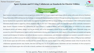 Partner Ecosystem Updates
IT Shades
Engage & Enable
Sparx Systems and UCAIug Collaborate on Standards for Electric Utilities
For any queries, Please write to marketing@itshades.com
76
Sparx Systems is pleased to announce a renewed agreement with the CIM User Group to support rapid change within the global utility sector, driven by Distributed
Energy Renewables (DER) and help meet the challenges to standards development posed by COVID-19.Through an enduring and productive 14 year relationship
that has benefited both organizations, Sparx Systems has supported the 61850 and CIM User Group (CIMug) in the development of IEC 61850 and the Common
Information Model models to support key industry standards within the IEC TC57. These industry models have been developed and are continually maintained in
Sparx Systems Enterprise Architect.The collaboration has been driven by a number of factors, such as the global impact of COVID-19 on the standards
development process and industry changes over the past decade, such as the exponential evolution of the renewable energy market. Renewable energy now
accounts for a third of the global power capacity and this transformation is having a direct impact on the future capacity of the grid.Improved standards and ongoing
research and development for hardware and software advances in power, communications, and information technologies are essential to successful evolution of
the future grid.In an effort to increase the number of individuals and organizations contributing to the standards development effort, a CIMug has been established
in the Oceania region and will be led by Australia and New Zealand. This is the regional chapter of the CIMug established outside of the US and the EU.This
collaboration agreement presents many benefits, both short and long term, for all our global industry stakeholders and most immediately for those prospective
Members in the Oceania region who will be able to directly contribute to the standards development effort.
Description
 