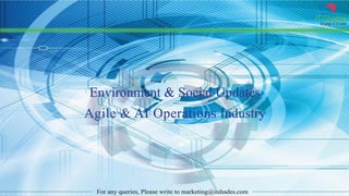 IT Shades
Engage & Enable
For any queries, Please write to marketing@itshades.com
Environment & Social Updates
Agile & AI Operations Industry
 