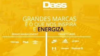 GRANDES MARCAS
É O QUE NOS INSPIRA
E ENERGIZA
BRAND MANAGEMENT PRIVATE LABEL
 