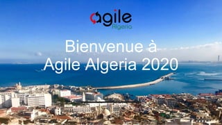 Bienvenue à
Agile Algeria 2020
 