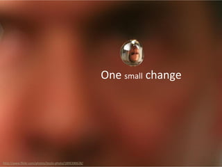 One small change
http://www.flickr.com/photos/laszlo-photo/1899390628/
 