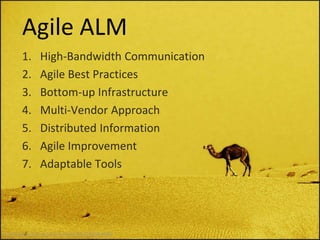Agile ALM
High1. -Bandwidth Communication
Agile Best Practices2.
Bottom3. -up Infrastructure
Multi4. -Vendor Approach
Distributed Information5.
Agile Improvement6.
Adaptable Tools7.
http://www.flickr.com/photos/untitlism/2603959306/
 