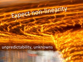 unpredictability, unknowns
http://www.flickr.com/photos/pagedooley/4099585916/in/photostream/
 
