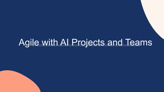 Agile with AI Projects and Teams
 