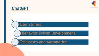 ChatGPT
User stories
Behavior Driven Development
Test cases and Automation
 