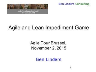 1
Ben Linders Consulting
Agile and Lean Impediment Game
Agile Tour Brussel,
November 2, 2015
Ben Linders
 