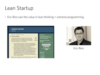 Lean Startup
‣ Eric Reis saw the value in lean thinking + extreme programming
Eric Reis
 