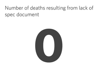 Number of deaths resulting from lack of
spec document
0
 