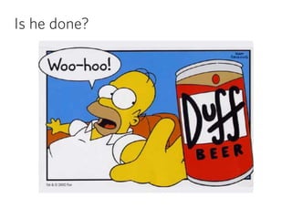 Is he done?
 