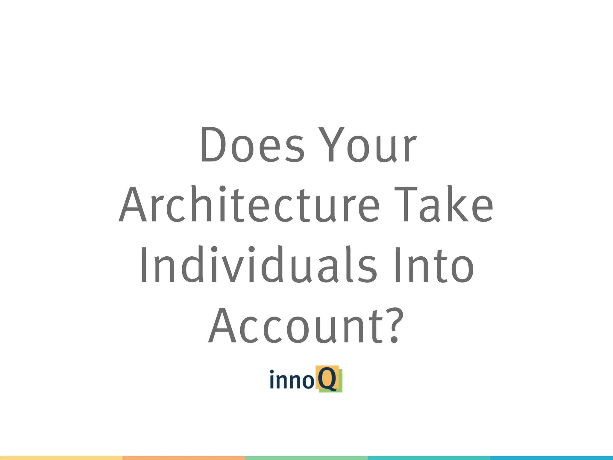 Does Your Architecture Take Individuals Into Account? 