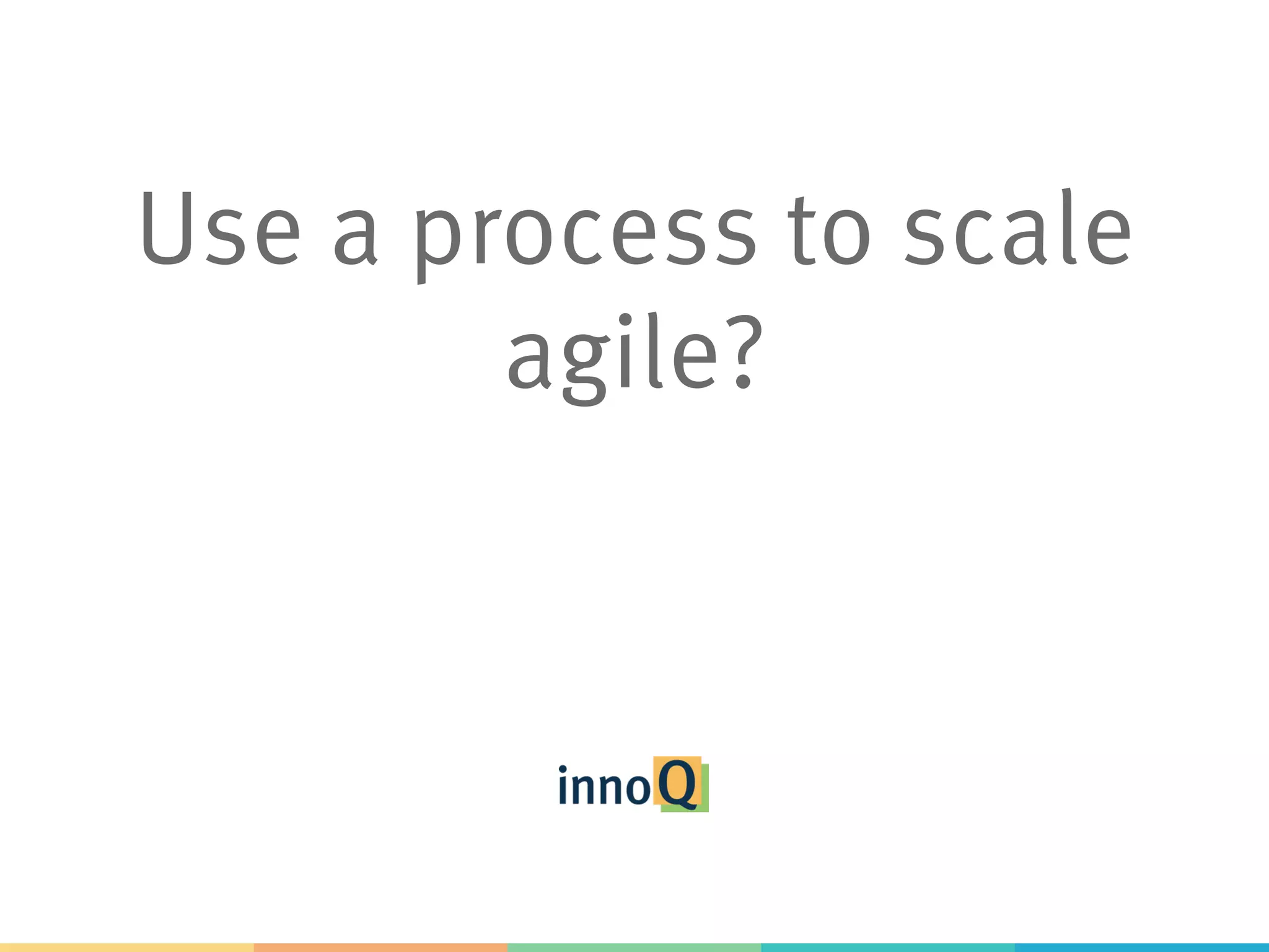 Use a process to scale agile? 