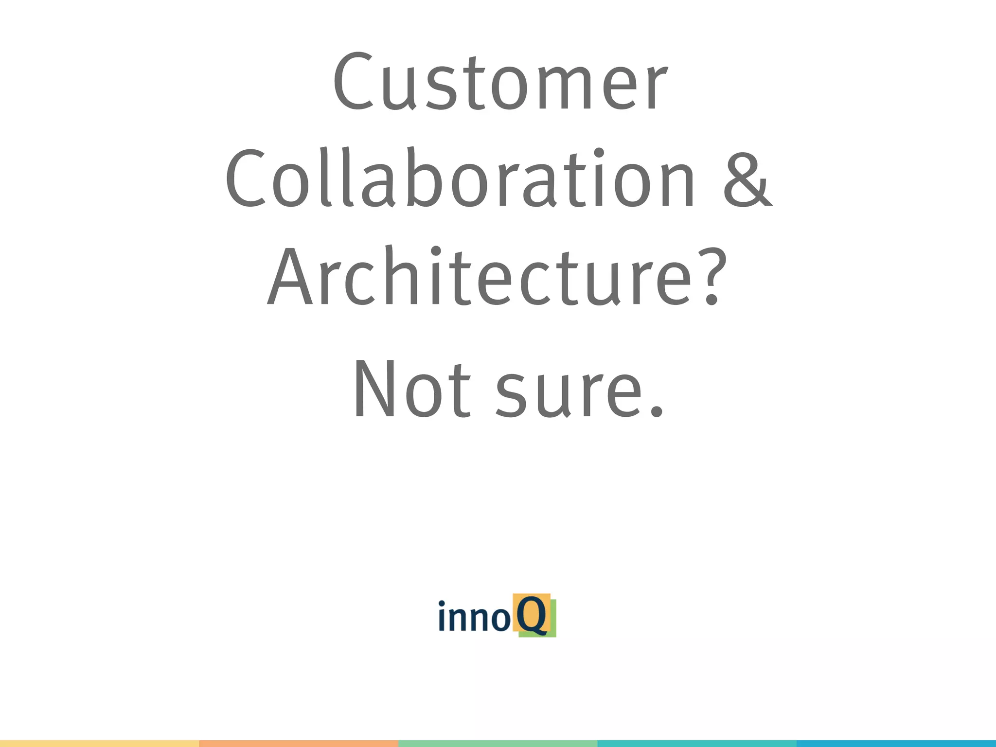 Customer Collaboration & Architecture? Not sure. 