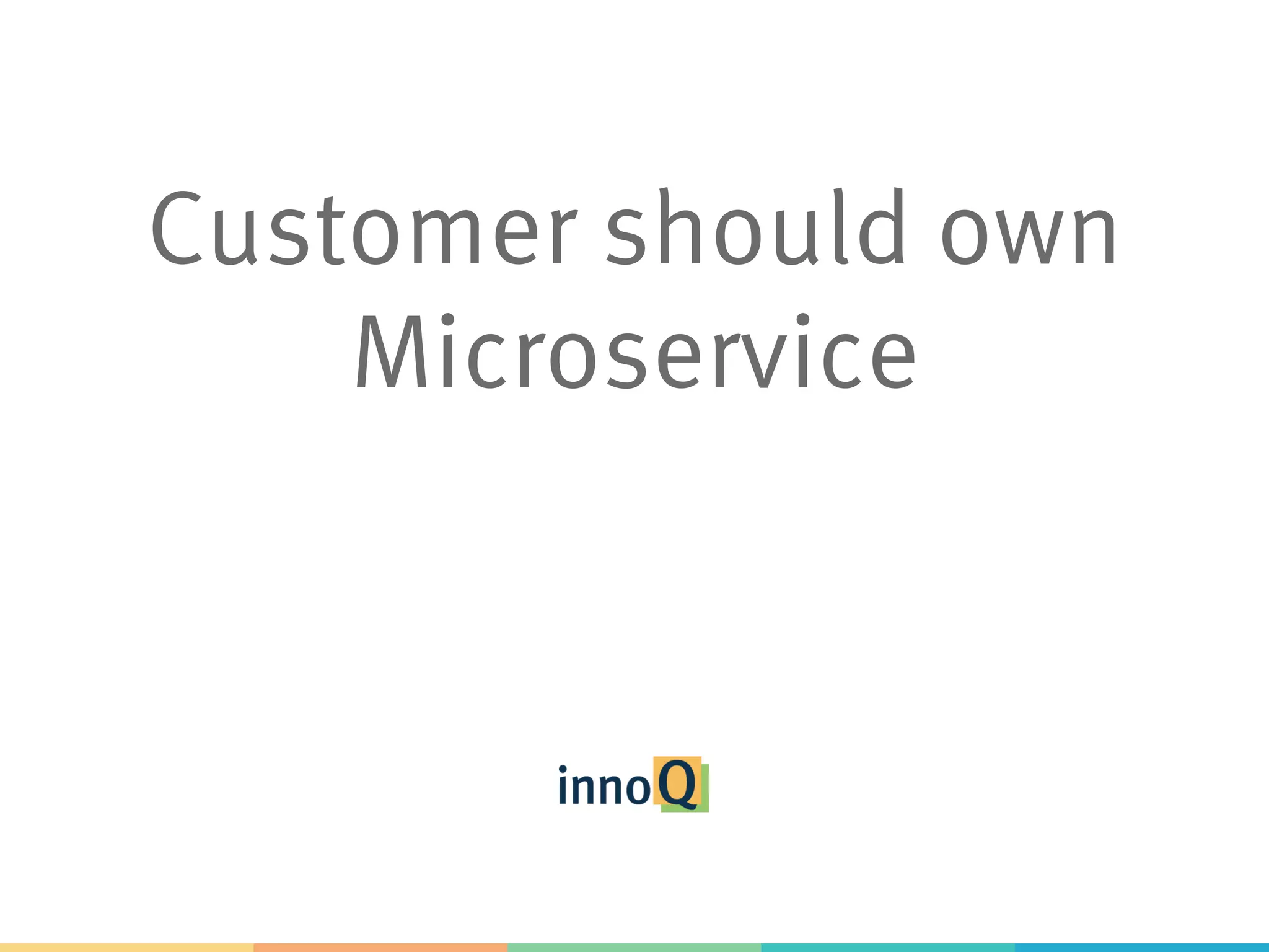 Customer should own Microservice 