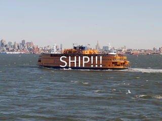 SHIP!!!
 