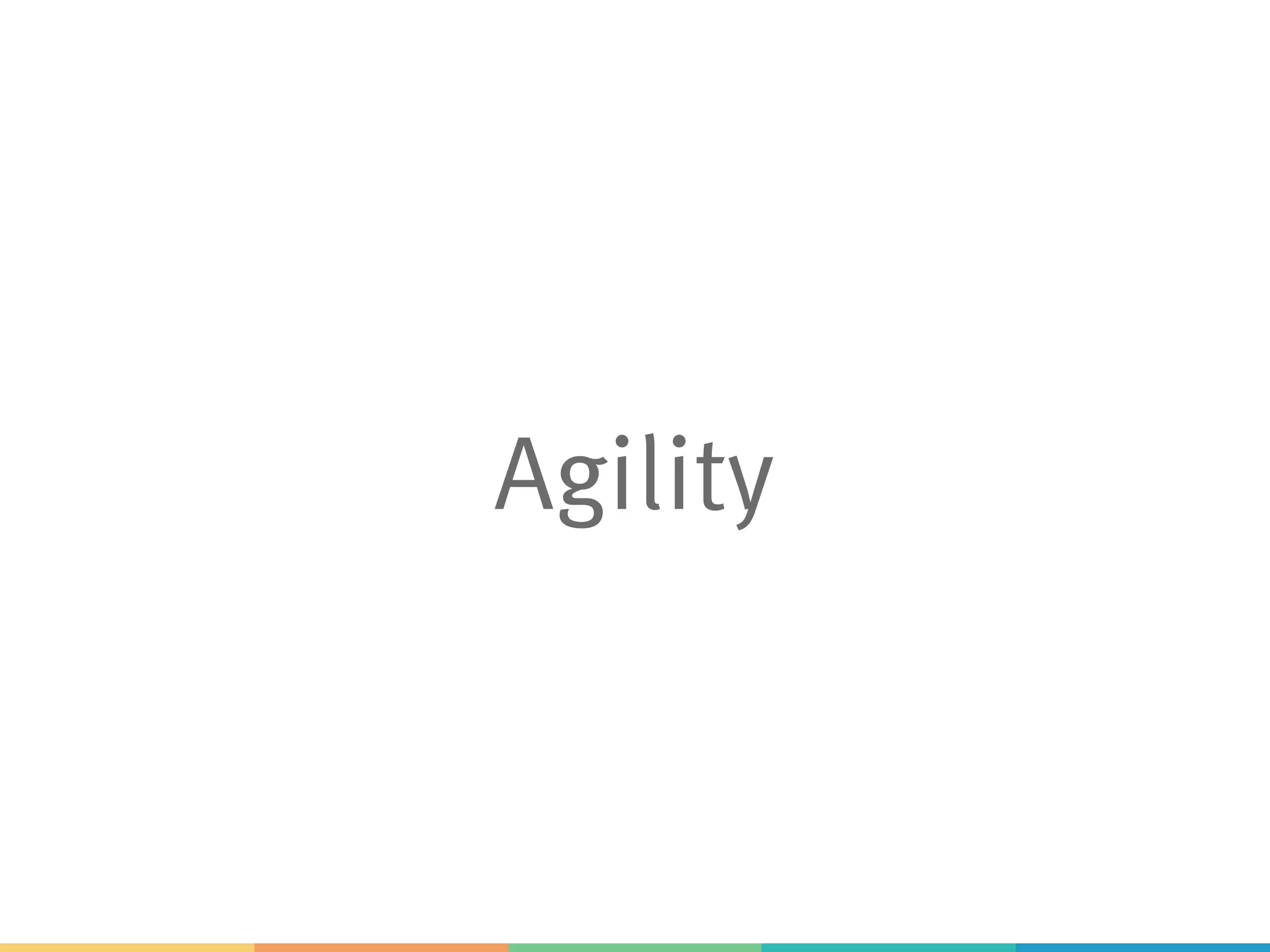 Agility
 