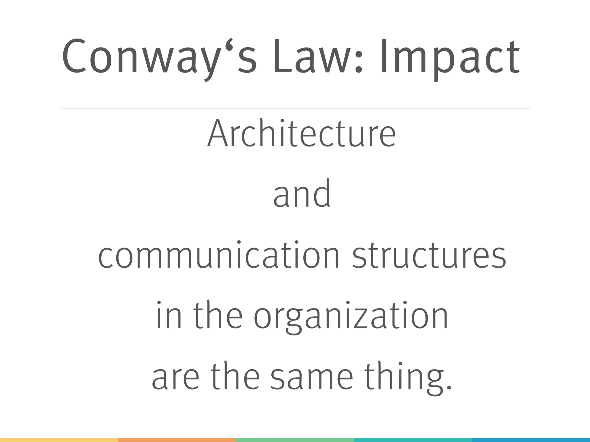 Conway‘s Law: Impact
Architecture
and
communication structures
in the organization
are the same thing.
 