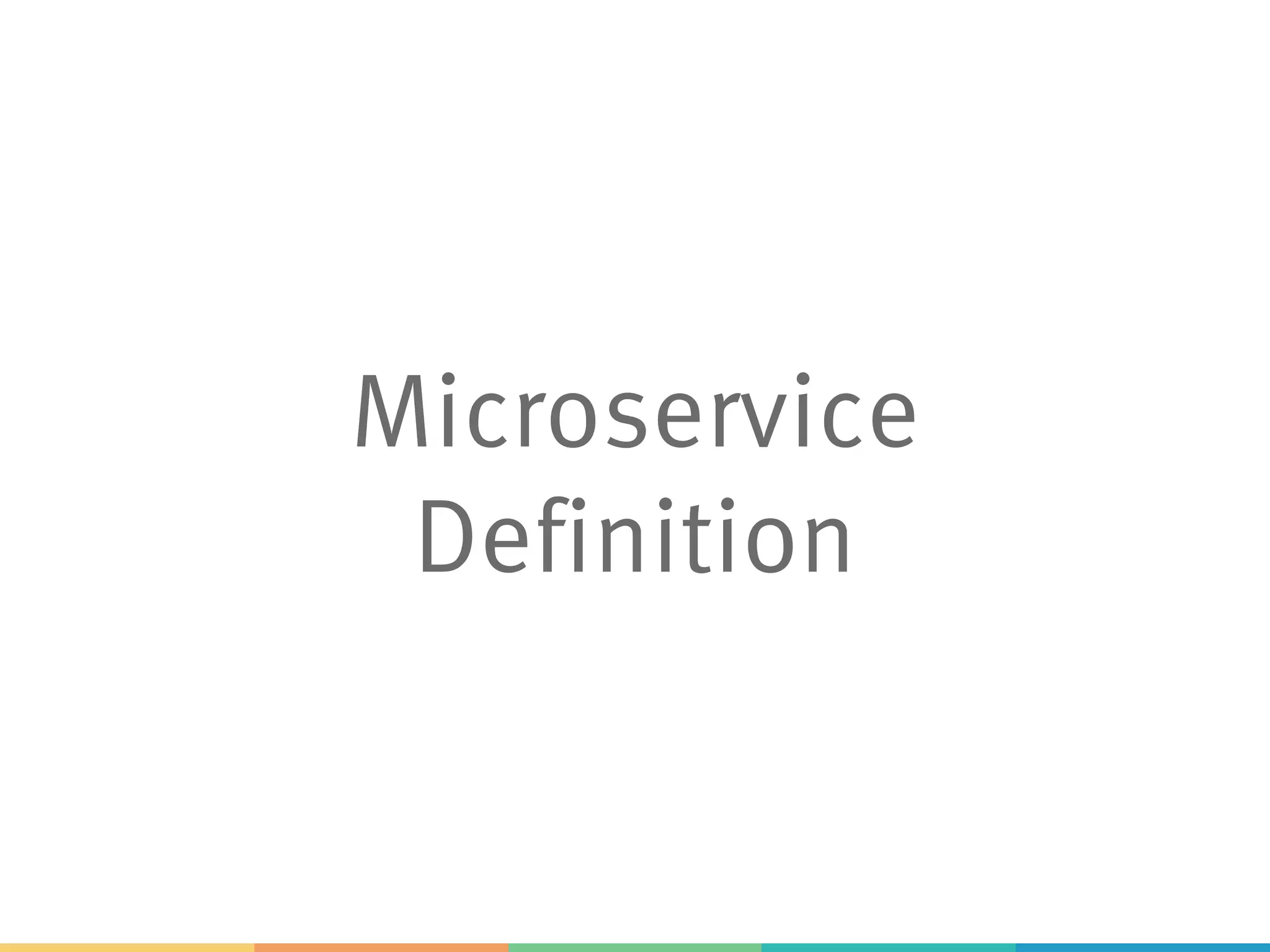 Microservice
Definition
 