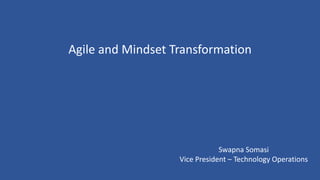 Swapna Somasi
Vice President – Technology Operations
Agile and Mindset Transformation
 