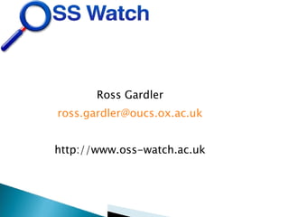 Ross Gardler [email_address] http://www.oss-watch.ac.uk 