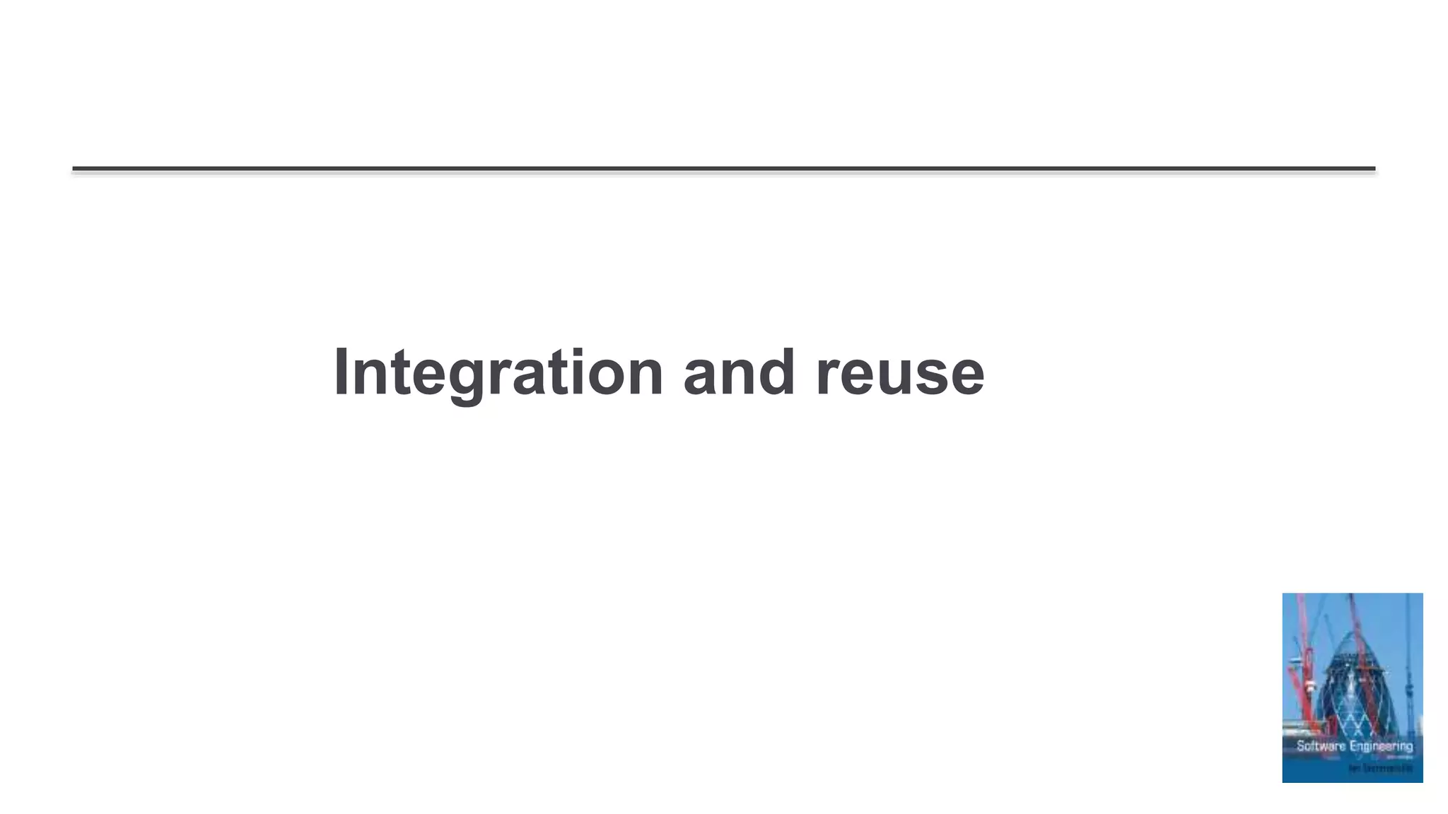 Integration and reuse
 