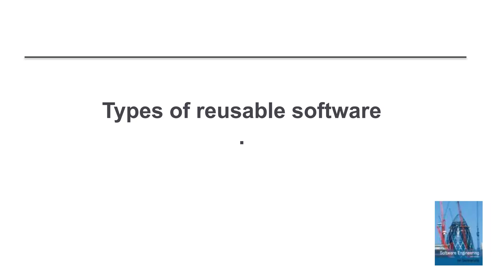 Types of reusable software
.
 