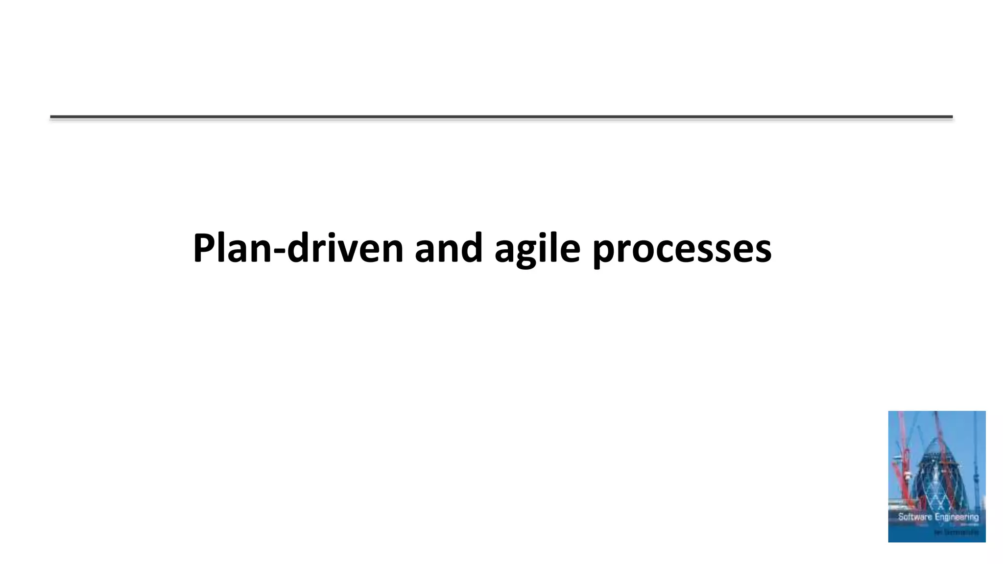 Plan-driven and agile processes
 