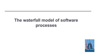 The waterfall model of software
processes
 