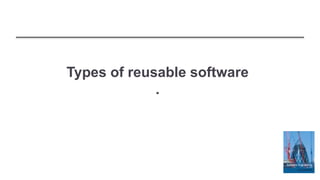 Types of reusable software
.
 