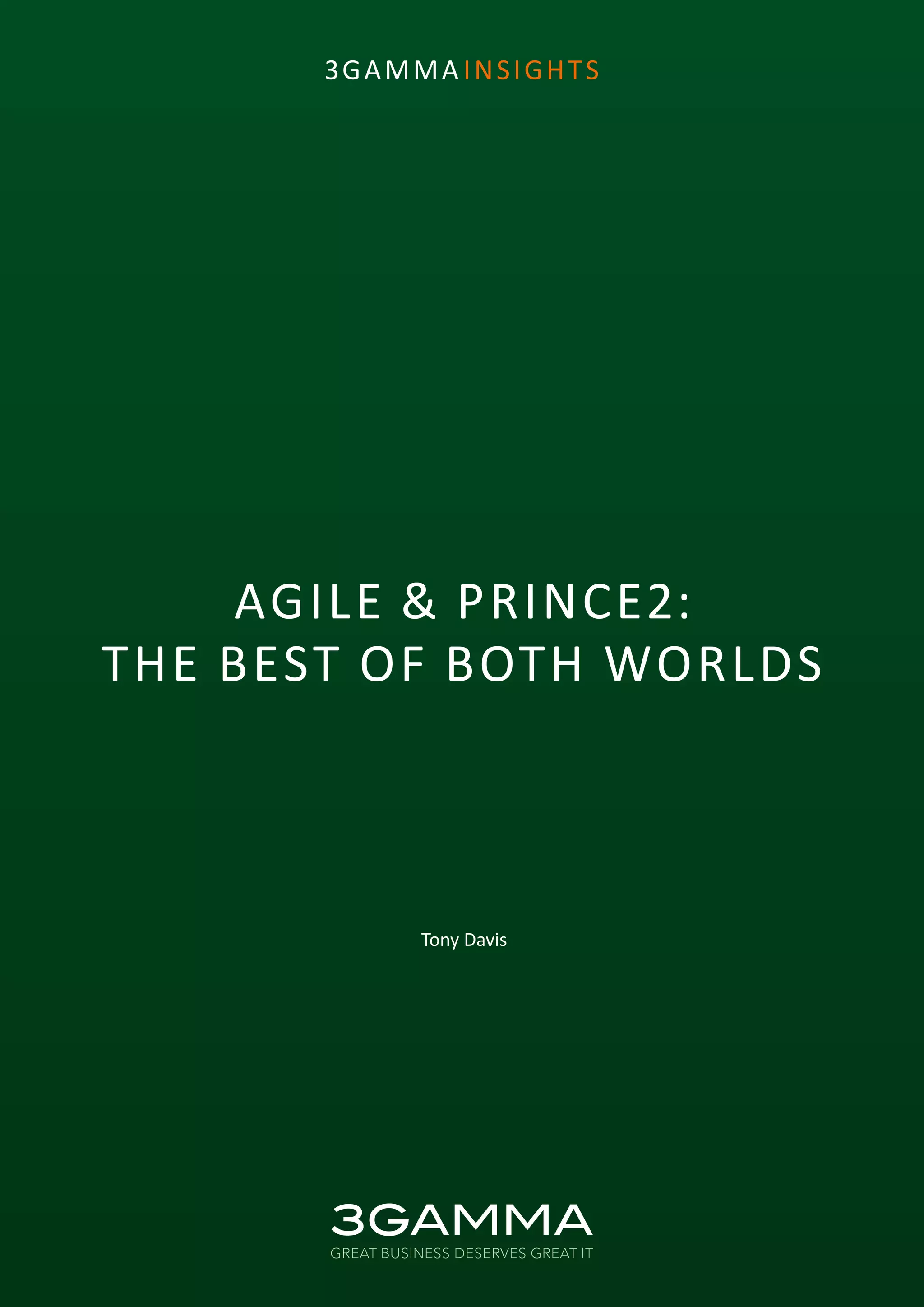 3GAMMA INSIGHTS
AGILE & PRINCE2:
THE BEST OF BOTH WORLDS
Tony Davis
 