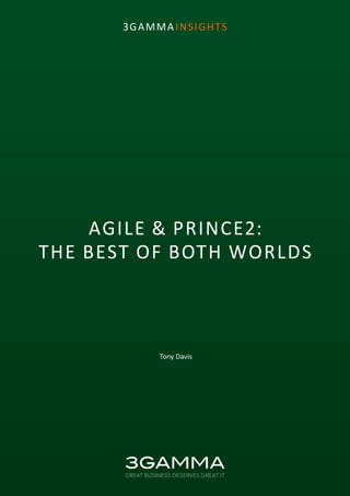 3GAMMA INSIGHTS
AGILE & PRINCE2:
THE BEST OF BOTH WORLDS
Tony Davis
 