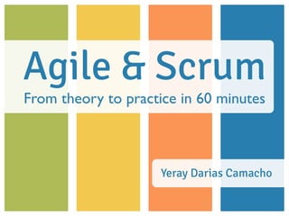 Agile & Scrum
From theory to practice in 60 minutes
Yeray Darias Camacho
 