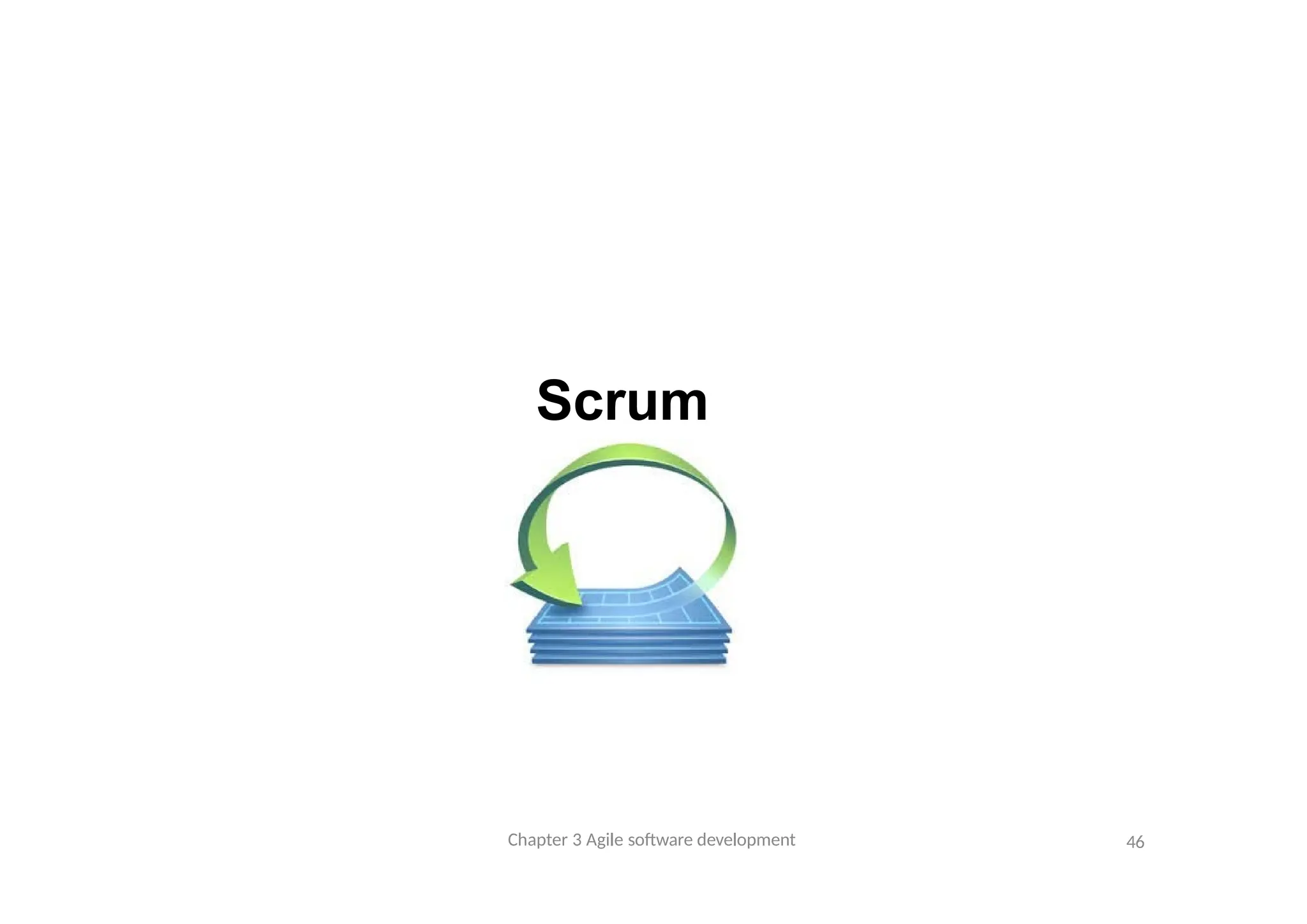 Scrum
Chapter 3 Agile software development 46
 