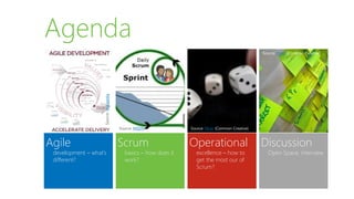 Agile
development – what’s
different?
Agenda
Scrum
basics – how does it
work?
Operational
excellence – how to
get the most our of
Scrum?
Discussion
Open Space, interview
Source: Flickr (Common Creative)Source: MSDN
Source:Wikipedia
Source: Flickr (Common Creative)
 