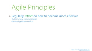 Agile Principles
 Regularly reflect on how to become more effective
Truth in every communication
Facilitate positive conflicts
Read more at agilemanifesto.org
 