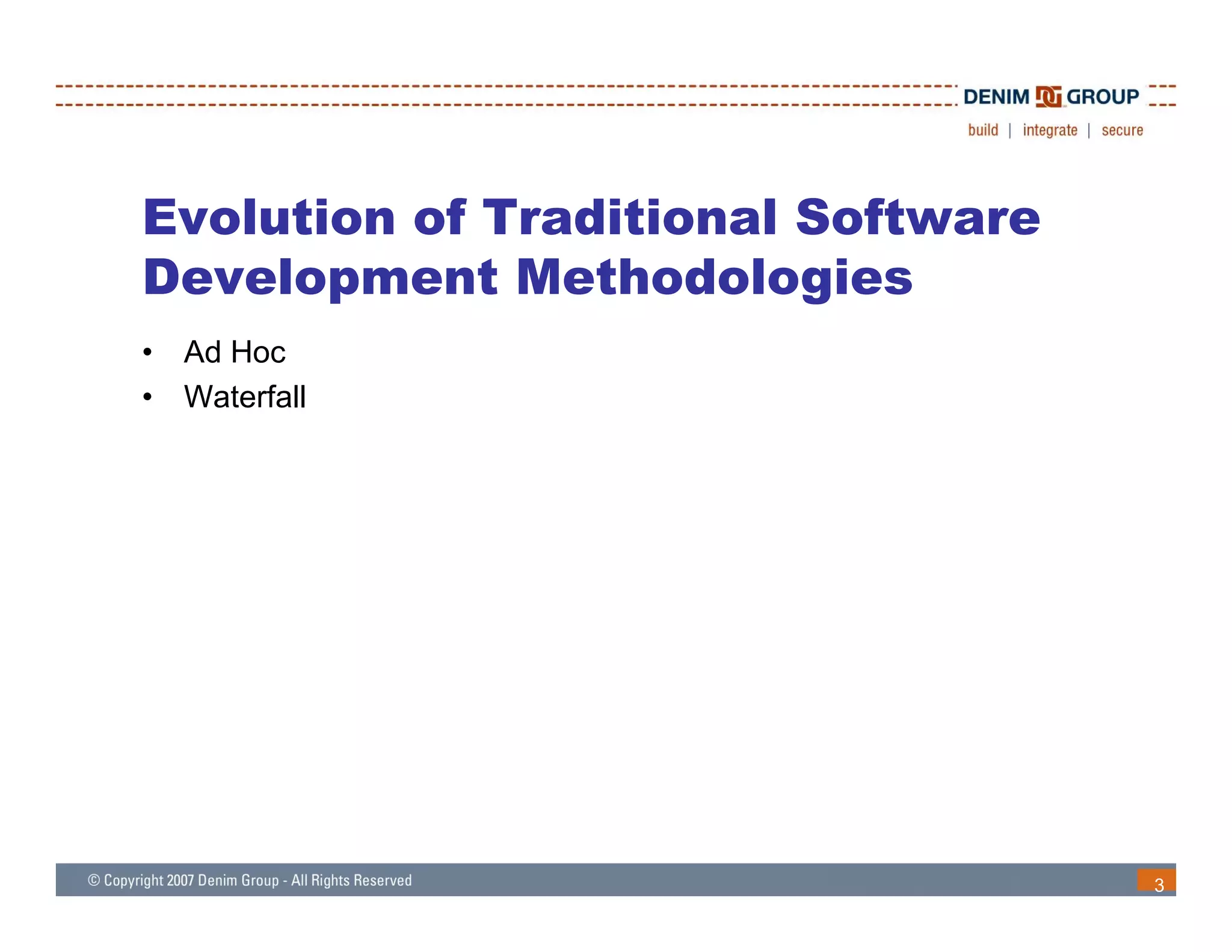 Evolution of Traditional Software
Development Methodologies
       p                 g
•   Ad Hoc
•   Waterfall




                                    3
 