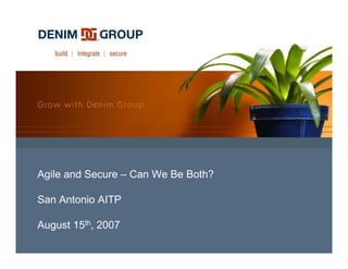 Agile and Secure – Can We Be Both?

San Antonio AITP

August 15th, 2007
 